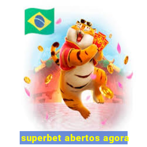 superbet abertos agora